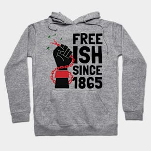 Juneteenth Freedom Emancipation Free-ish Since 1865 Hoodie